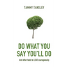 Do What You Say You'll Do: And Other Tools to Lead Courageously