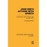 John Dee's Actions with Spirits (Volumes 1 and 2): 22 December 1581 to 23 May 1583