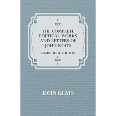 The Complete Poetical Works and Letters of John Keats - Cambridge Edition