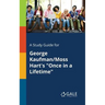 A Study Guide for George Kaufman/Moss Hart's "Once in a Lifetime"