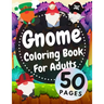 Gnome Coloring Book For Adults: Beautiful Gnomes Life Book For Stress Relief And Relaxation