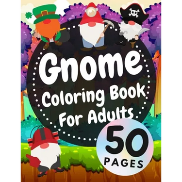 Gnome Coloring Book For Adults: Beautiful Gnomes Life Book For Stress Relief And Relaxation