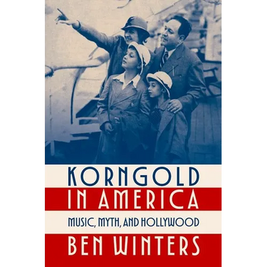 Korngold in America: Music, Myth, and Hollywood