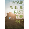Somewhere Past The End