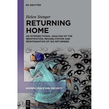 Returning Home: An Intersectional Analysis of the Repatriation, Rehabilitation and Reintegration of Isis Returnees