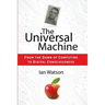 The Universal Machine: From the Dawn of Computing to Digital Consciousness