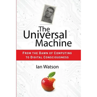 The Universal Machine: From the Dawn of Computing to Digital Consciousness