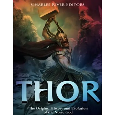 Thor: The Origins, History and Evolution of the Norse God