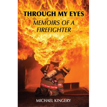 Through My Eyes: Memoirs of a Firefighter