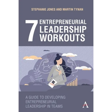 7 Entrepreneurial Leadership Workouts: A Guide to Developing Entrepreneurial Leadership in Teams