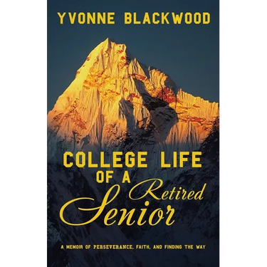 College Life of a Retired Senior: A Memoir of Perseverance, Faith, and Finding the Way