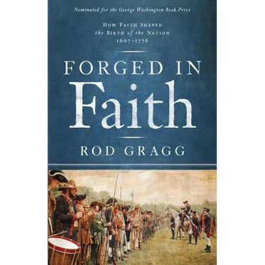 Forged in Faith: How Faith Shaped the Birth of the Nation 1607-1776