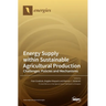 Energy Supply within Sustainable Agricultural Production: Challenges, Policies and Mechanisms