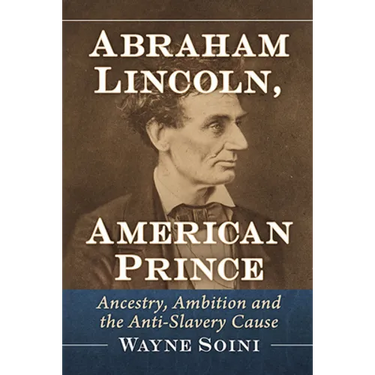 Abraham Lincoln, American Prince: Ancestry, Ambition and the Anti-Slavery Cause