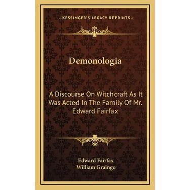 Demonologia: A Discourse On Witchcraft As It Was Acted In The Family Of Mr. Edward Fairfax