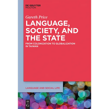 Language, Society, and the State: From Colonization to Globalization in Taiwan