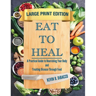 Eat to Heal: A Practical Guide to Nourishing Your Body and Treating Disease Through Food