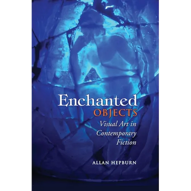 Enchanted Objects: Visual Art in Contemporary Fiction