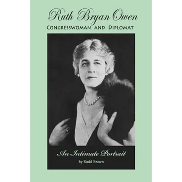 Ruth Bryan Owen: Congresswoman and Diplomat, An Intimate Portrait