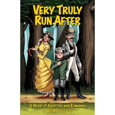 Very Truly Run After: A Novel of Squirrels and Romance