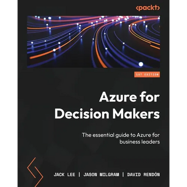 Azure for Decision Makers: The essential guide to Azure for business leaders