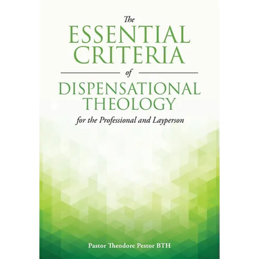 The Essential Criteria of Dispensational Theology for the Professional and Layperson