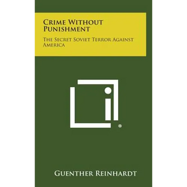 Crime Without Punishment: The Secret Soviet Terror Against America
