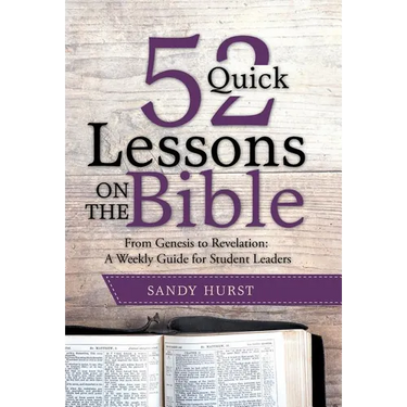52 Quick Lessons on the Bible: From Genesis to Revelation: A Weekly Guide for Student Leaders