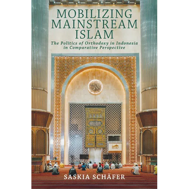Mobilizing Mainstream Islam: The Politics of Orthodoxy in Indonesia in Comparative Perspective