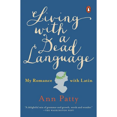 Living with a Dead Language: My Romance with Latin