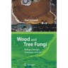 Wood and Tree Fungi: Biology, Damage, Protection, and Use