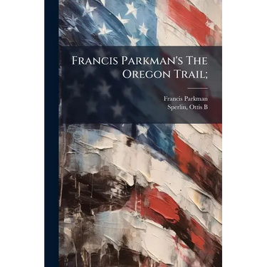 Francis Parkman's The Oregon Trail;