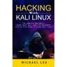 Hacking With Kali Linux: The Complete Beginner's Guide about Kali Linux for Beginners (Step by Step Guide to Learn Kali Linux for Hackers)