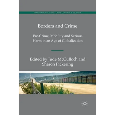 Borders and Crime: Pre-Crime, Mobility and Serious Harm in an Age of Globalization