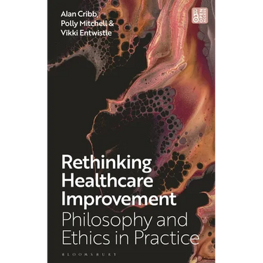 Rethinking Healthcare Improvement: Philosophy and Ethics in Practice