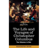 The Life and Voyages of Christopher Columbus (Two Volumes in One)