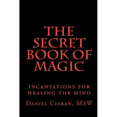 The Secret Book of Magic: incantations for healing the mind