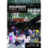Insurgent Public Space: Guerrilla Urbanism and the Remaking of Contemporary Cities