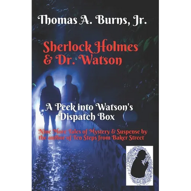 Sherlock Holmes & Dr. Watson: A Peek into Watson's Dispatch Box: Nine New Tales of Mystery & Suspense from the Author of Ten Steps from Baker Street