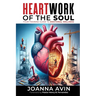 Heartwork of the Soul: Your Training Guide to Emotional Wellness