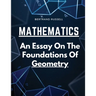 Mathematics: An Essay On The Foundations Of Geometry