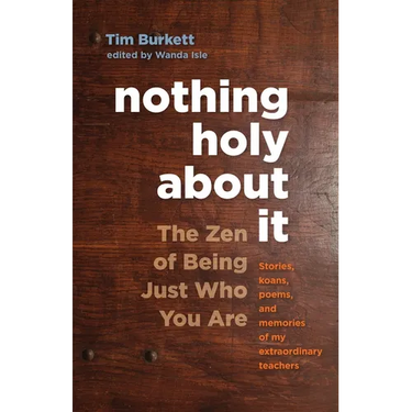 Nothing Holy about It: The Zen of Being Just Who You Are