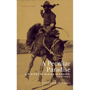 A Peculiar Paradise: A History of Blacks in Oregon, 1788-1940