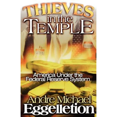 Thieves in the Temple - America Under the Federal Reserve System