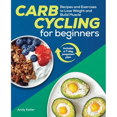 Carb Cycling for Beginners: Recipes and Exercises to Lose Weight and Build Muscle