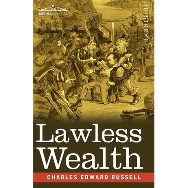 Lawless Wealth: The Origin of Some Great American Fortunes