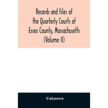 Records and files of the Quarterly Courts of Essex County, Massachusetts (Volume II)