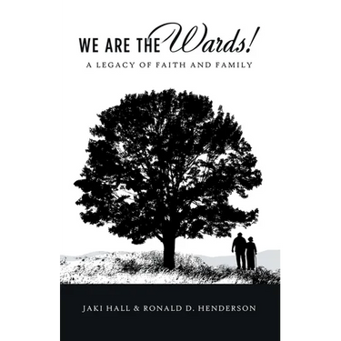 We Are the Wards!: A Legacy of Faith and Family
