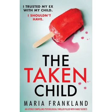 The Taken Child: An utterly compelling psychological thriller filled with family secrets