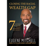 Closing The Racial Wealth Gap: 7 Untold Rules for Black Prosperity and Legacy